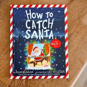 How to Catch Santa by Jean Reagan, illustrated by Lee Wildish.